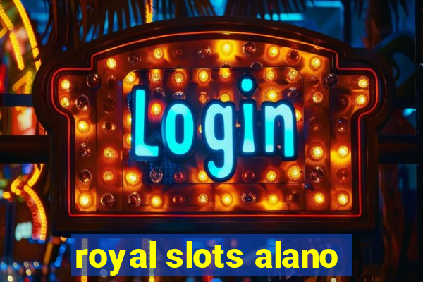 royal slots alano